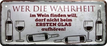 Metal sign  28x12 cm Wer die Wahrheit im Wein finden will