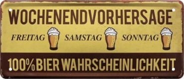 Metal sign  28x12 cm Wochenendvorhersage...100% Bier