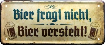 Metal sign  28x12 cm Bier fragt nicht - Bier versteht !