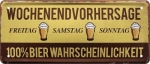 Metal sign  28x12 cm Wochenendvorhersage...100% Bier