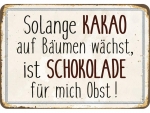 Hänge Blechschild Kakao ist Schokolade und Obst